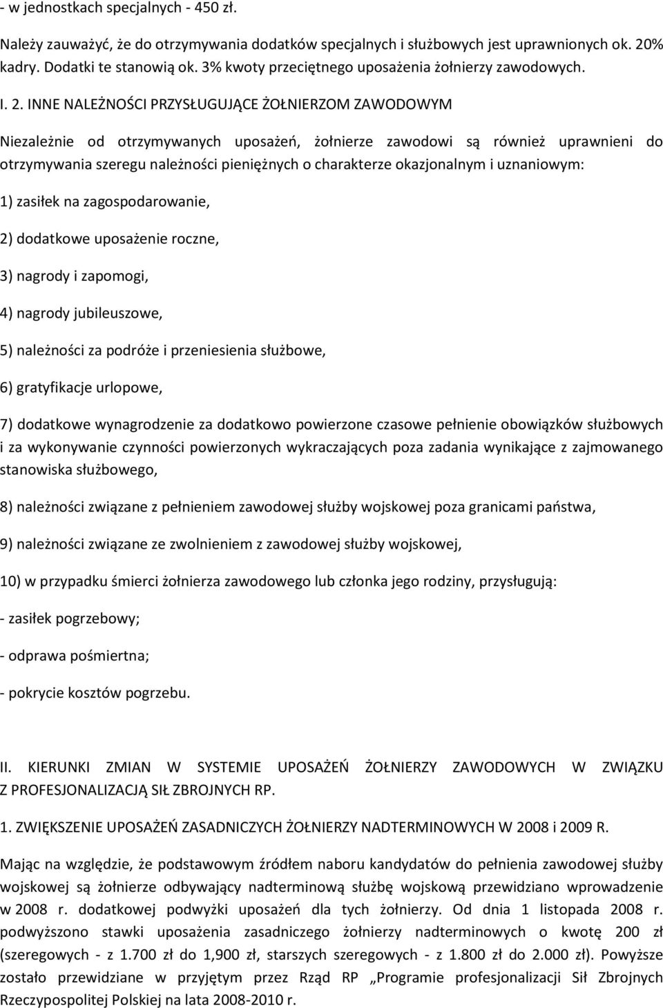 INNE NALEŻNOŚCI PRZYSŁUGUJĄCE ŻOŁNIERZOM ZAWODOWYM Niezależnie od otrzymywanych uposażeo, żołnierze zawodowi są również uprawnieni do otrzymywania szeregu należności pieniężnych o charakterze