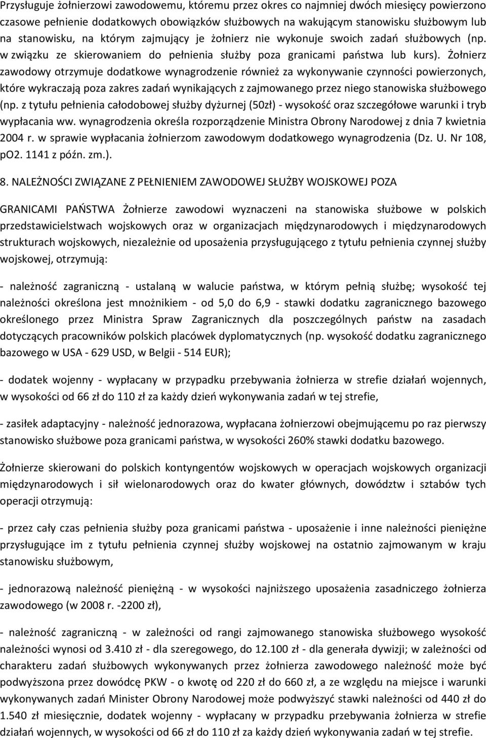 Żołnierz zawodowy otrzymuje dodatkowe wynagrodzenie również za wykonywanie czynności powierzonych, które wykraczają poza zakres zadao wynikających z zajmowanego przez niego stanowiska służbowego (np.