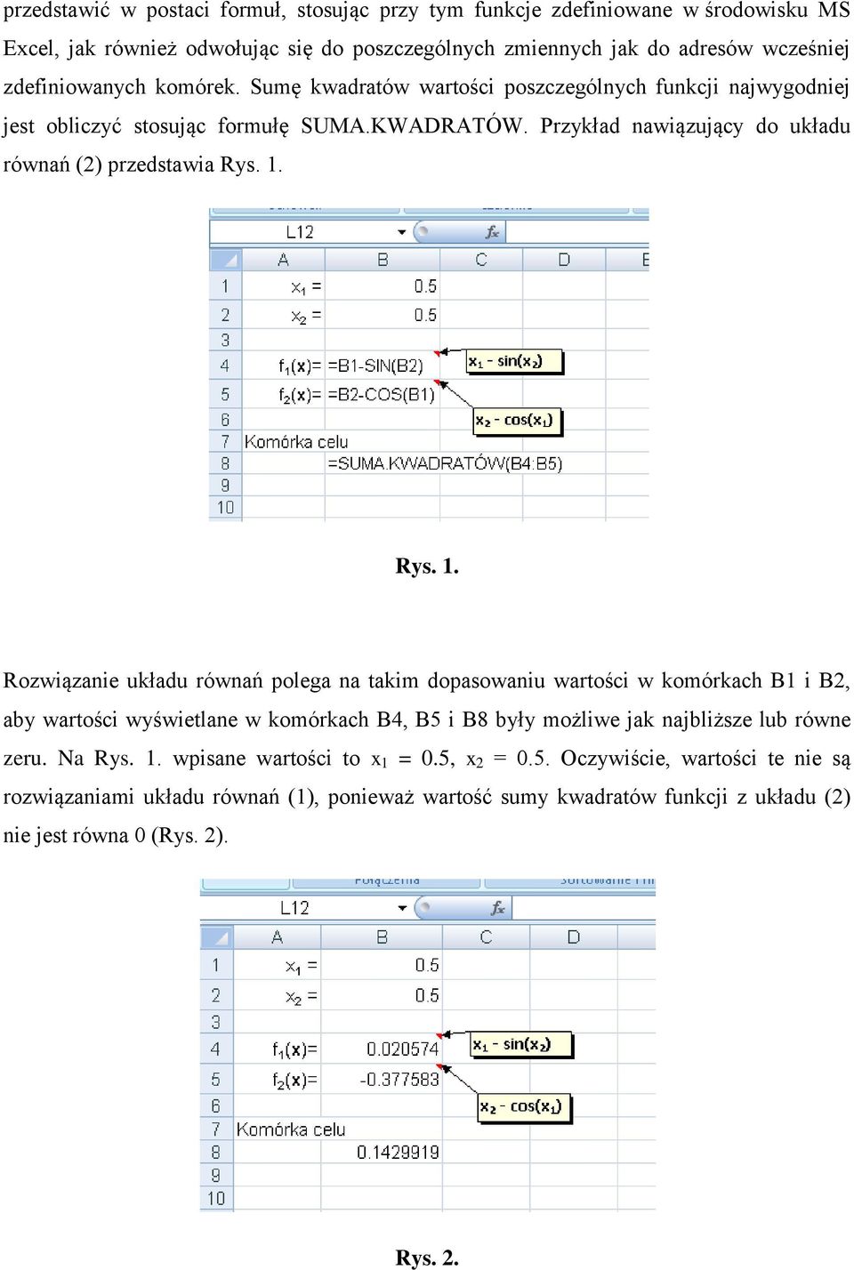 Rys. 1. Rozwiązanie układu równań polega na takim dopasowaniu wartości w komórkach B1 i B2, aby wartości wyświetlane w komórkach B4, B5 i B8 były możliwe jak najbliższe lub równe zeru.