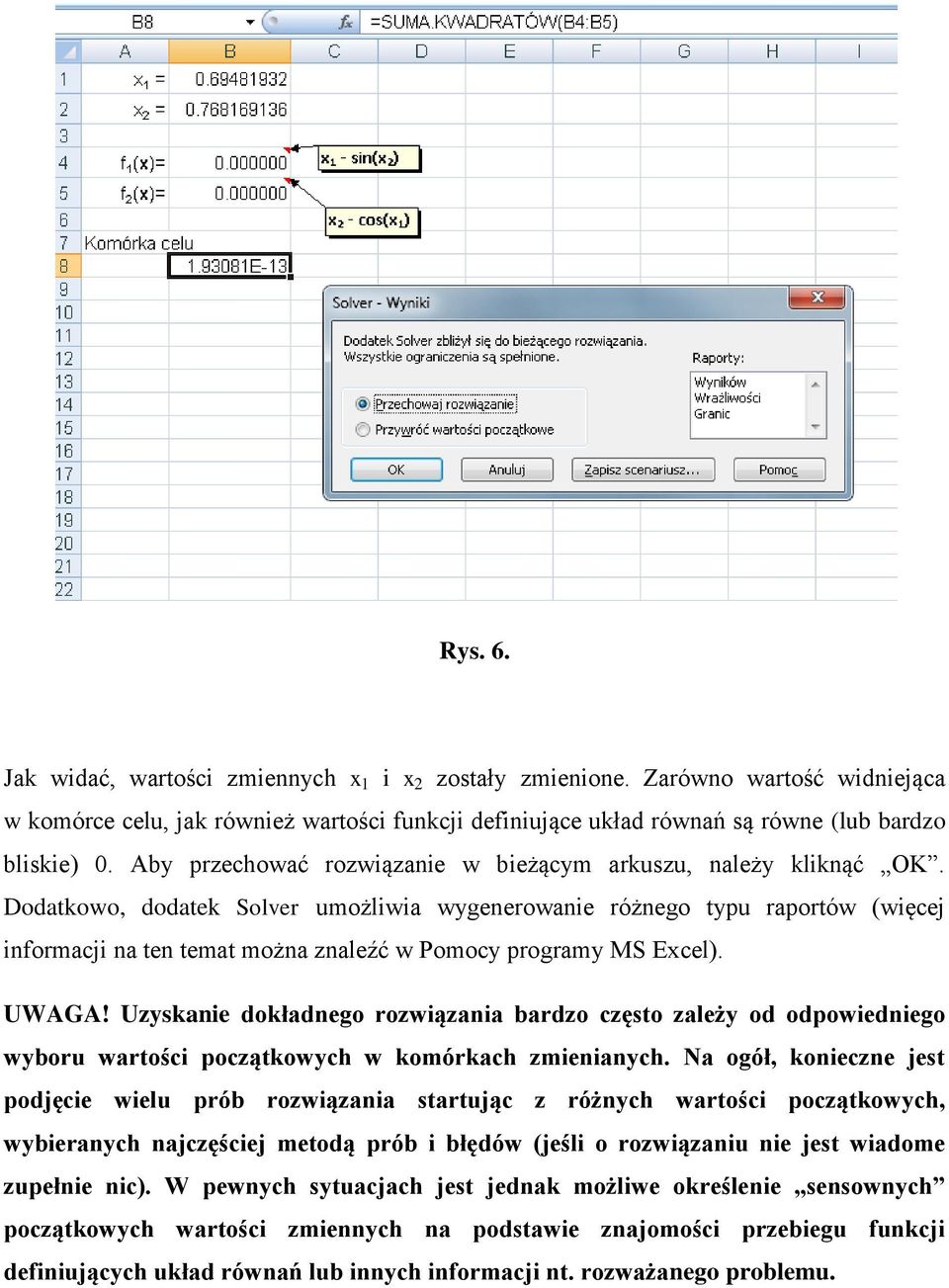 Dodatkowo, dodatek Solver umożliwia wygenerowanie różnego typu raportów (więcej informacji na ten temat można znaleźć w Pomocy programy MS Excel). UWAGA!