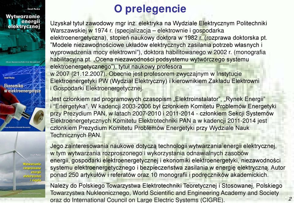 Modele niezawodnościowe układów elektrycznych zasilania potrzeb własnych i wyprowadzenia mocy elektrowni ), doktora habilitowanego w 2002 r. (monografia habilitacyjna pt.