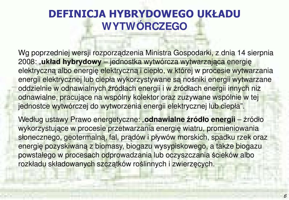 energii innych niż odnawialne, pracujące na wspólny kolektor oraz zużywane wspólnie w tej jednostce wytwórczej do wytworzenia energii elektrycznej lub ciepła.