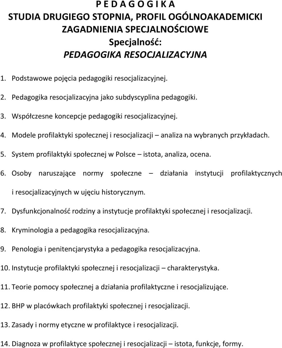 System profilaktyki społecznej w Polsce istota, analiza, ocena. 6. Osoby naruszające normy społeczne działania instytucji profilaktycznych i resocjalizacyjnych w ujęciu historycznym. 7.
