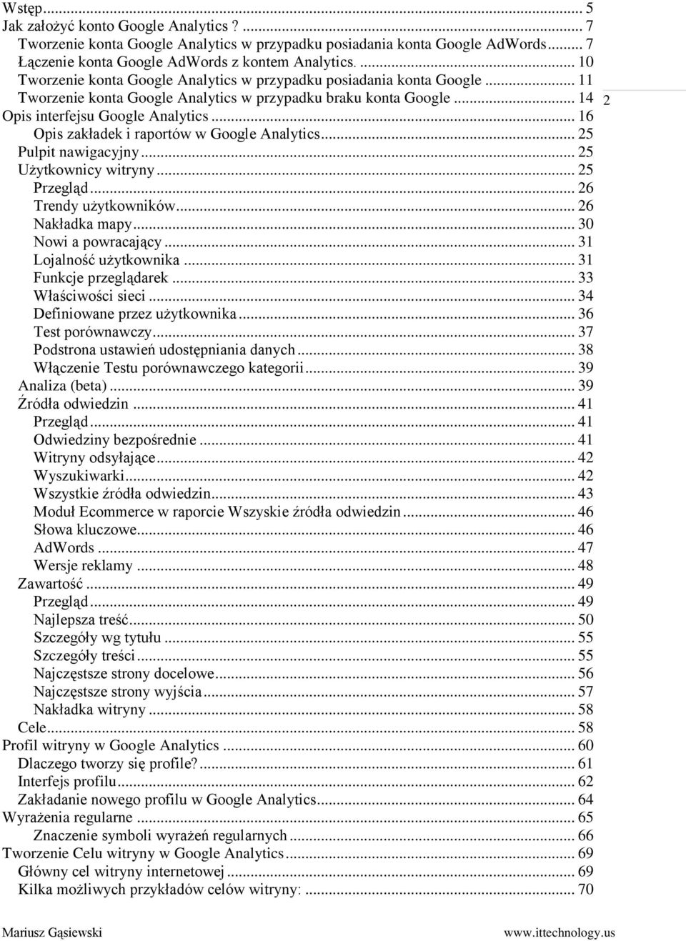 .. 16 Opis zakładek i raportów w Google Analytics... 25 Pulpit nawigacyjny... 25 Użytkownicy witryny... 25 Przegląd... 26 Trendy użytkowników... 26 Nakładka mapy... 30 Nowi a powracający.