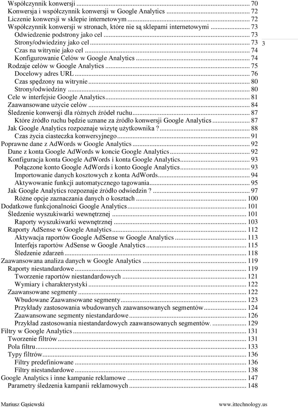 .. 74 Konfigurowanie Celów w Google Analytics... 74 Rodzaje celów w Google Analytics... 75 Docelowy adres URL... 76 Czas spędzony na witrynie... 80 Strony/odwiedziny.