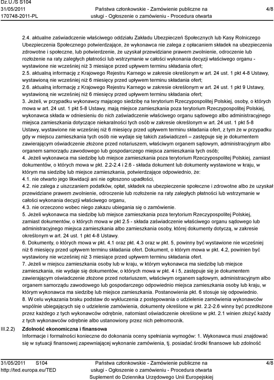 właściwego organu - wystawione nie wcześniej niż 3 miesiące przed upływem terminu składania ofert; 2.5. aktualną informację z Krajowego Rejestru Karnego w zakresie określonym w art. 24 ust.