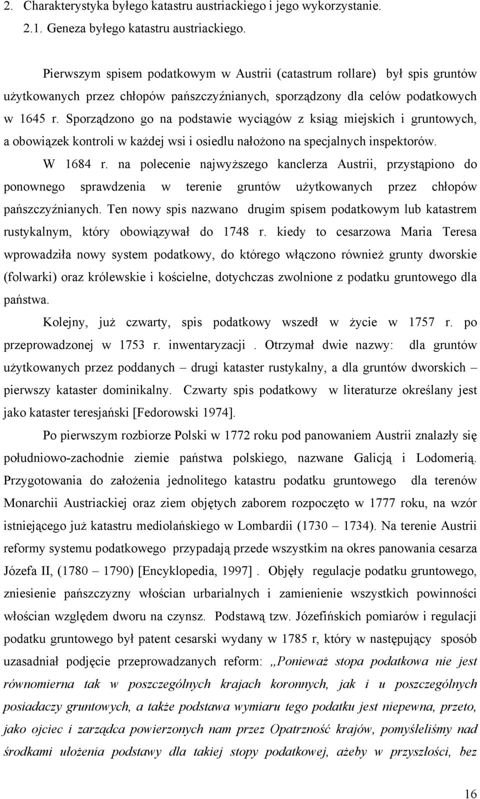 Sporządzono go na podstawie wyciągów z ksiąg miejskich i gruntowych, a obowiązek kontroli w każdej wsi i osiedlu nałożono na specjalnych inspektorów. W 1684 r.