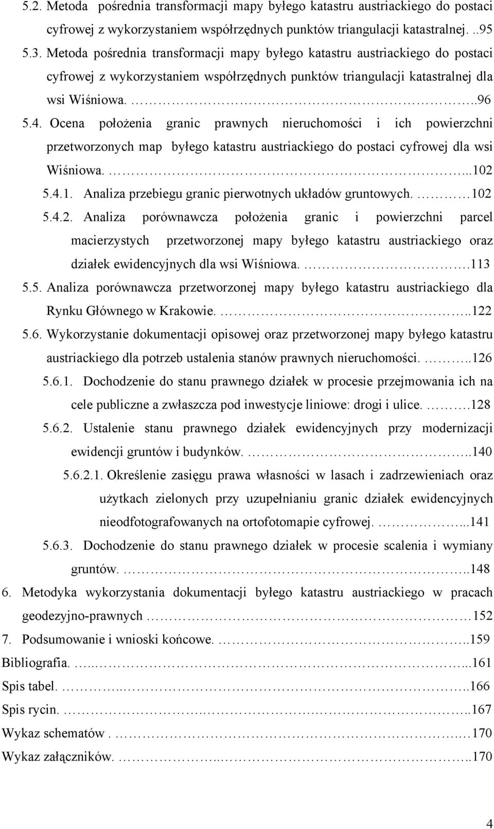 Ocena położenia granic prawnych nieruchomości i ich powierzchni przetworzonych map byłego katastru austriackiego do postaci cyfrowej dla wsi Wiśniowa....10