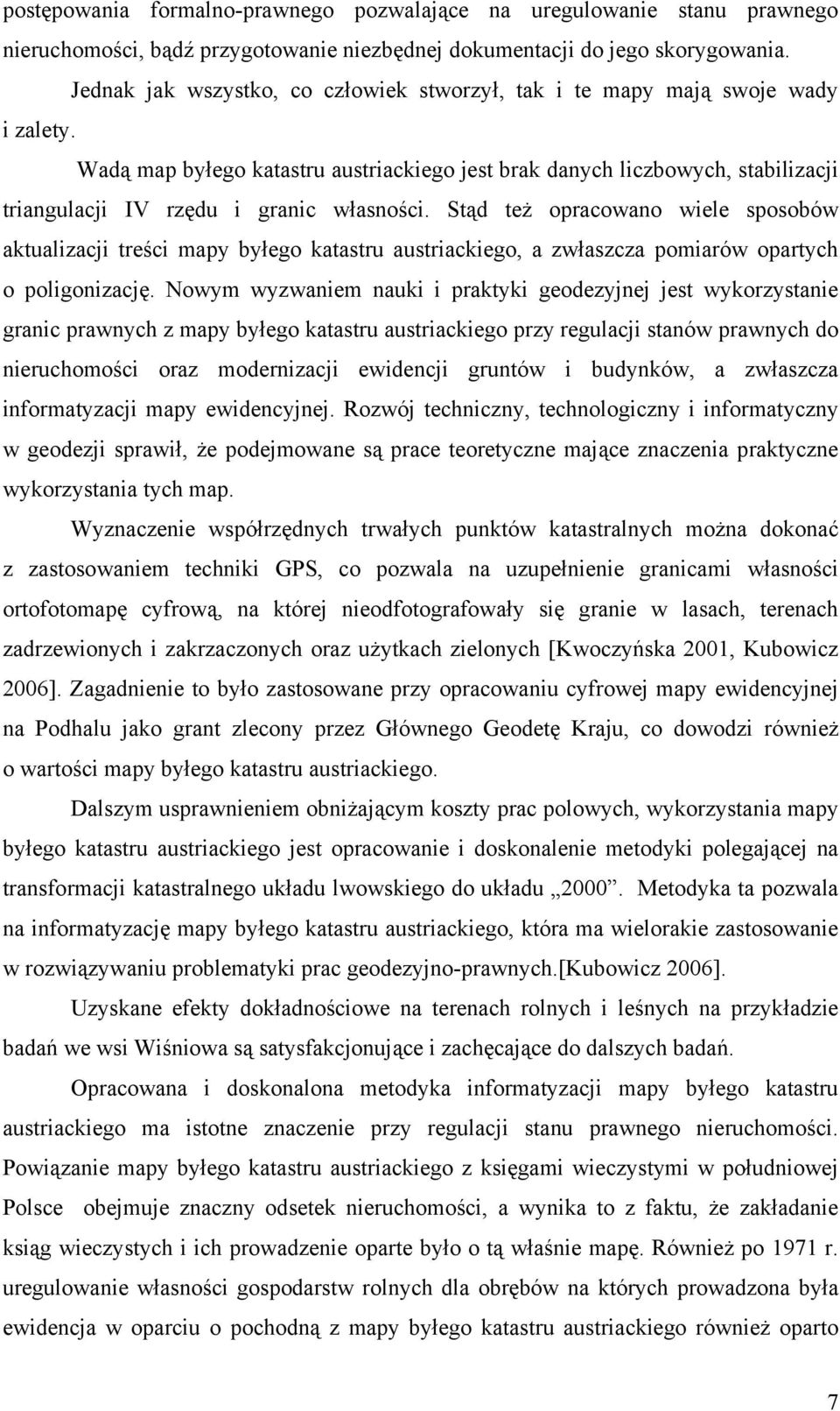 Wadą map byłego katastru austriackiego jest brak danych liczbowych, stabilizacji triangulacji IV rzędu i granic własności.