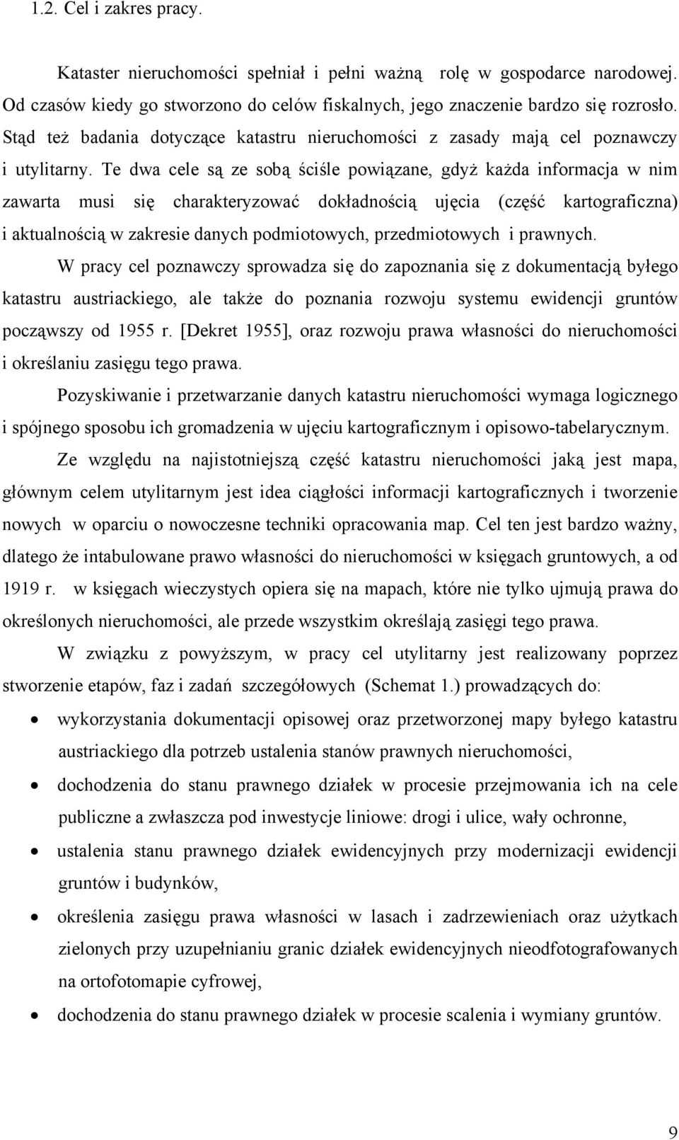 Te dwa cele są ze sobą ściśle powiązane, gdyż każda informacja w nim zawarta musi się charakteryzować dokładnością ujęcia (część kartograficzna) i aktualnością w zakresie danych podmiotowych,
