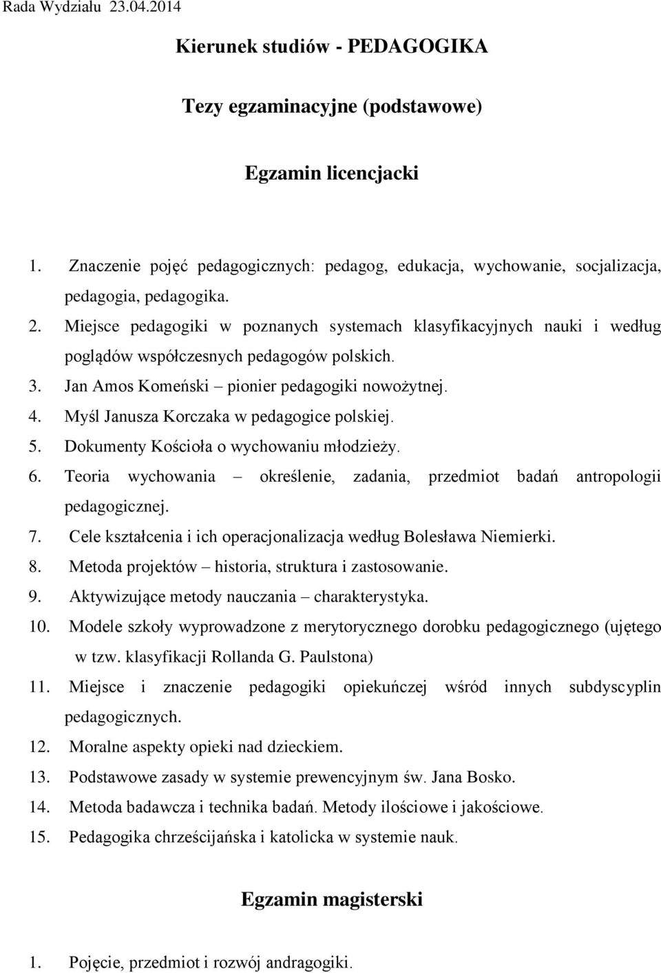 Teoria wychowania określenie, zadania, przedmiot badań antropologii pedagogicznej. 7. Cele kształcenia i ich operacjonalizacja według Bolesława Niemierki. 8.