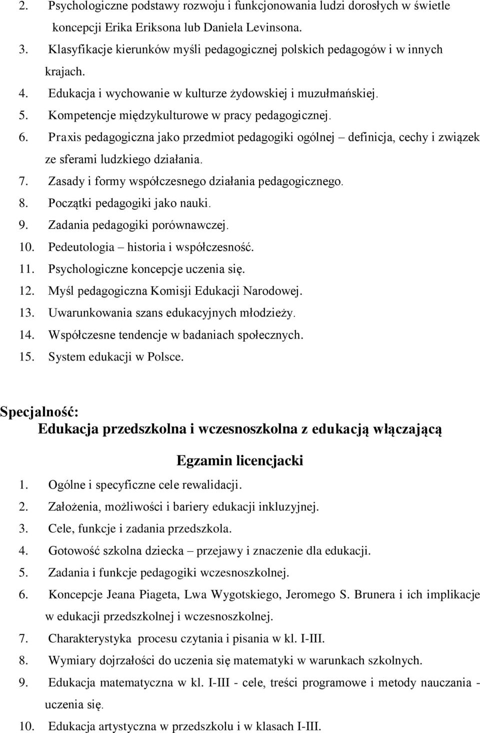 6. Praxis pedagogiczna jako przedmiot pedagogiki ogólnej definicja, cechy i związek ze sferami ludzkiego działania. 7. Zasady i formy współczesnego działania pedagogicznego. 8.