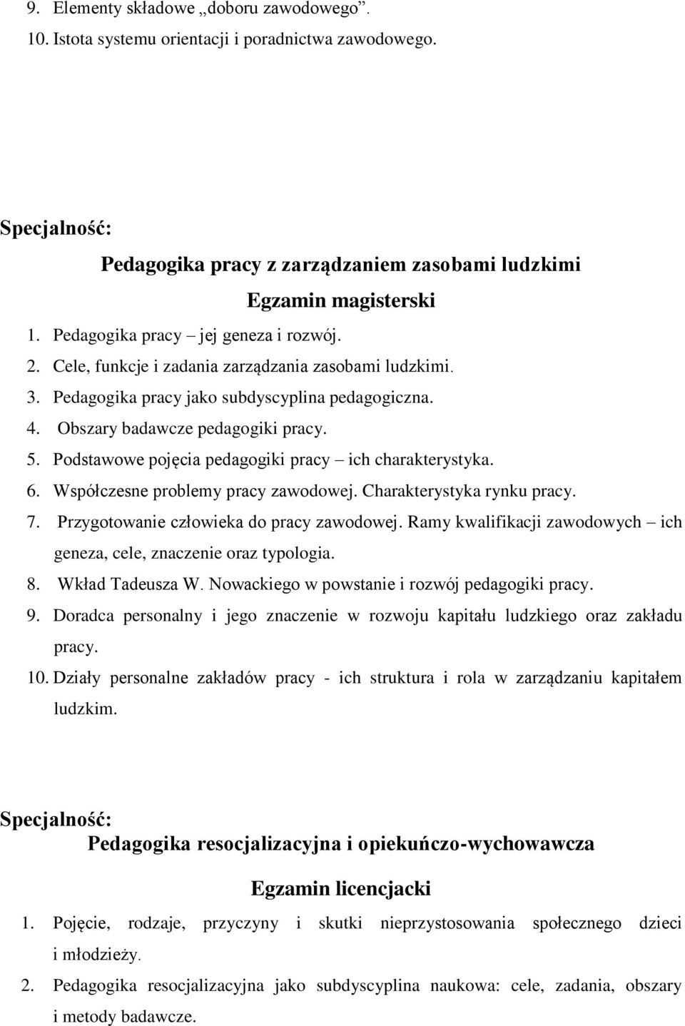 Podstawowe pojęcia pedagogiki pracy ich charakterystyka. 6. Współczesne problemy pracy zawodowej. Charakterystyka rynku pracy. 7. Przygotowanie człowieka do pracy zawodowej.