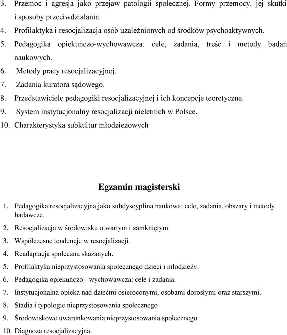Przedstawiciele pedagogiki resocjalizacyjnej i ich koncepcje teoretyczne. 9. System instytucjonalny resocjalizacji nieletnich w Polsce. 10. Charakterystyka subkultur młodzieżowych 1.