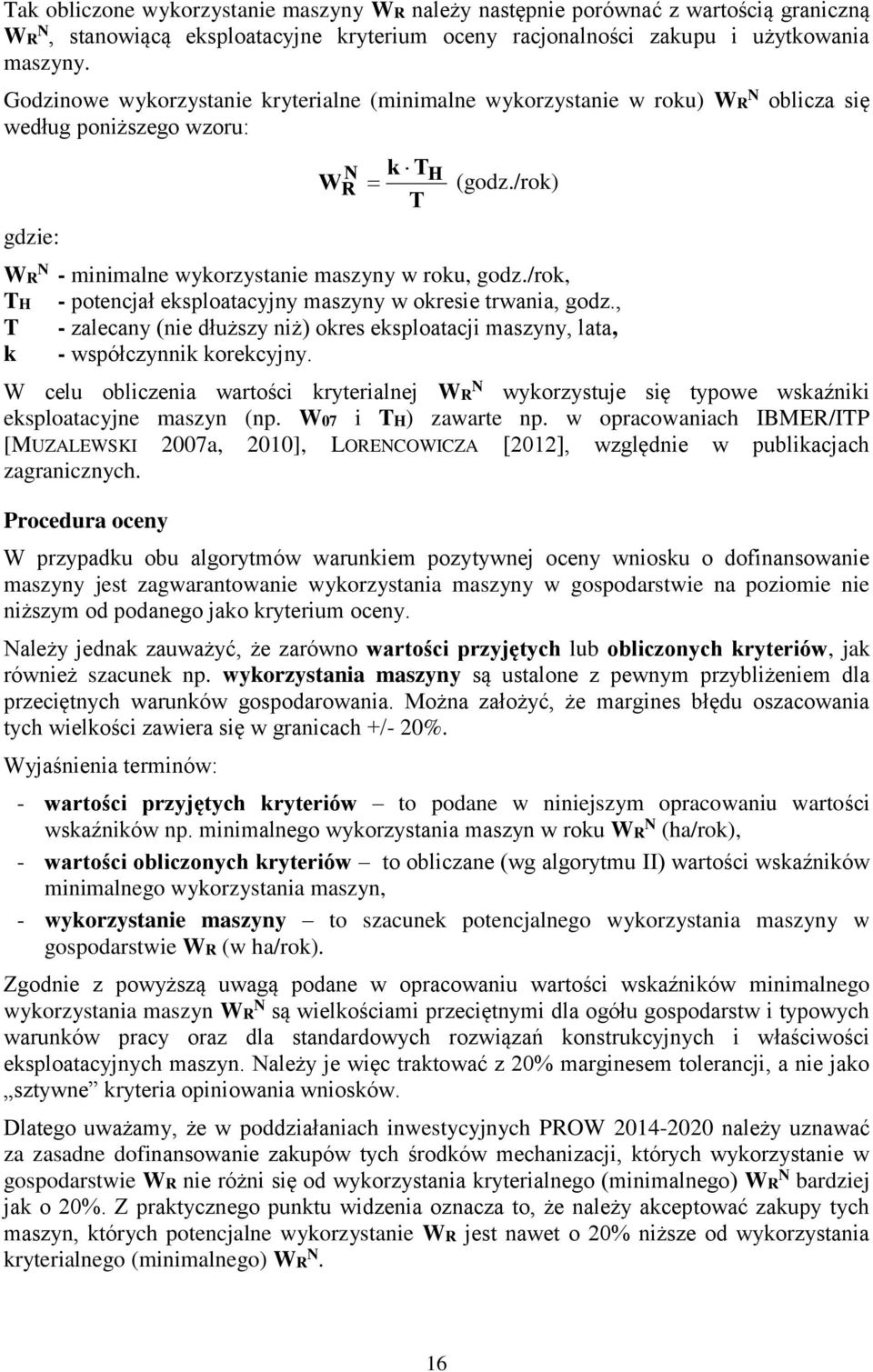 /rok, TH - potencjał eksploatacyjny maszyny w okresie trwania, godz., T - zalecany (nie dłuższy niż) okres eksploatacji maszyny, lata, k - współczynnik korekcyjny.