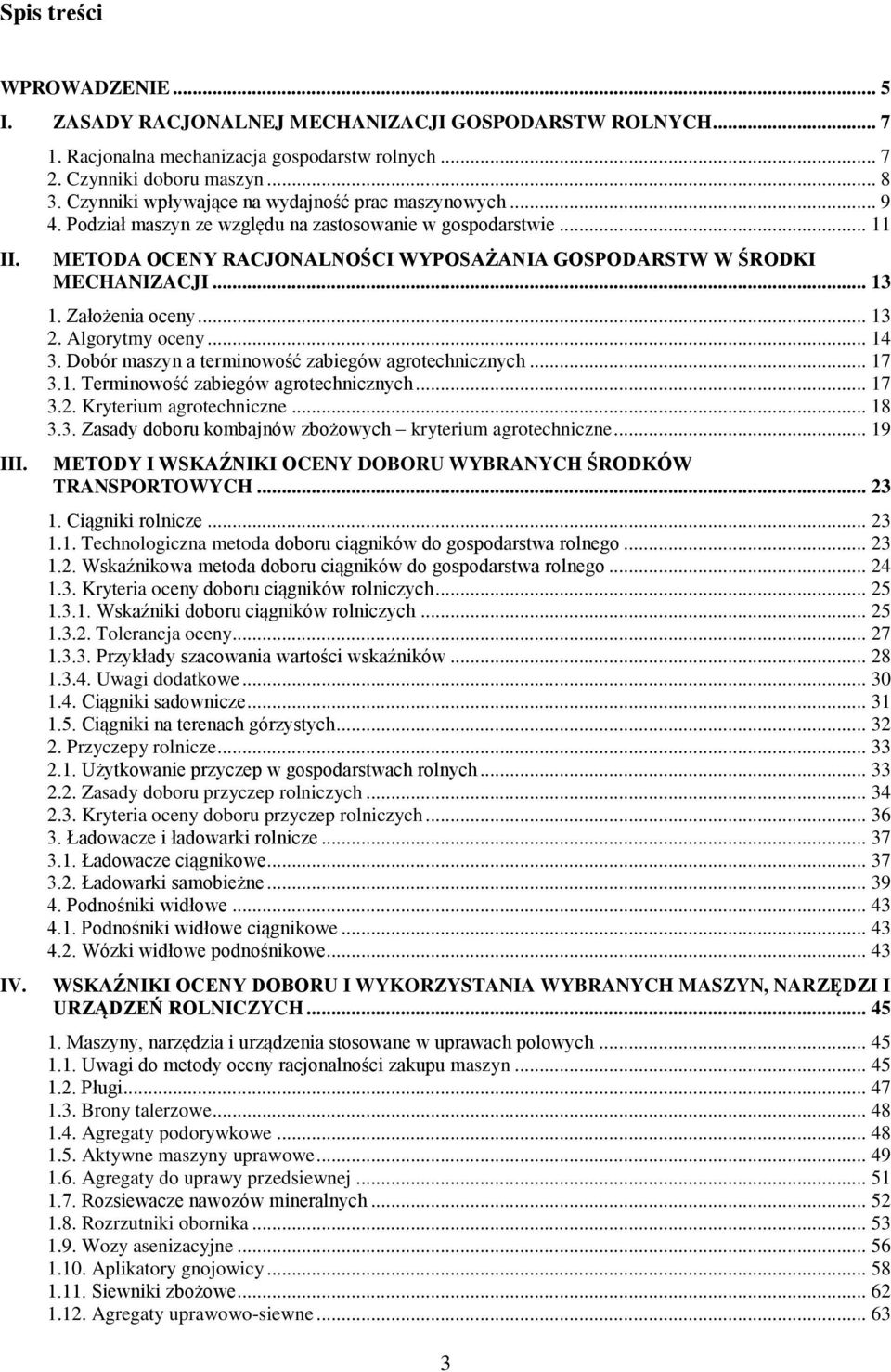 .. 13 1. Założenia oceny... 13 2. Algorytmy oceny... 14 3. Dobór maszyn a terminowość zabiegów agrotechnicznych... 17 3.1. Terminowość zabiegów agrotechnicznych... 17 3.2. Kryterium agrotechniczne.