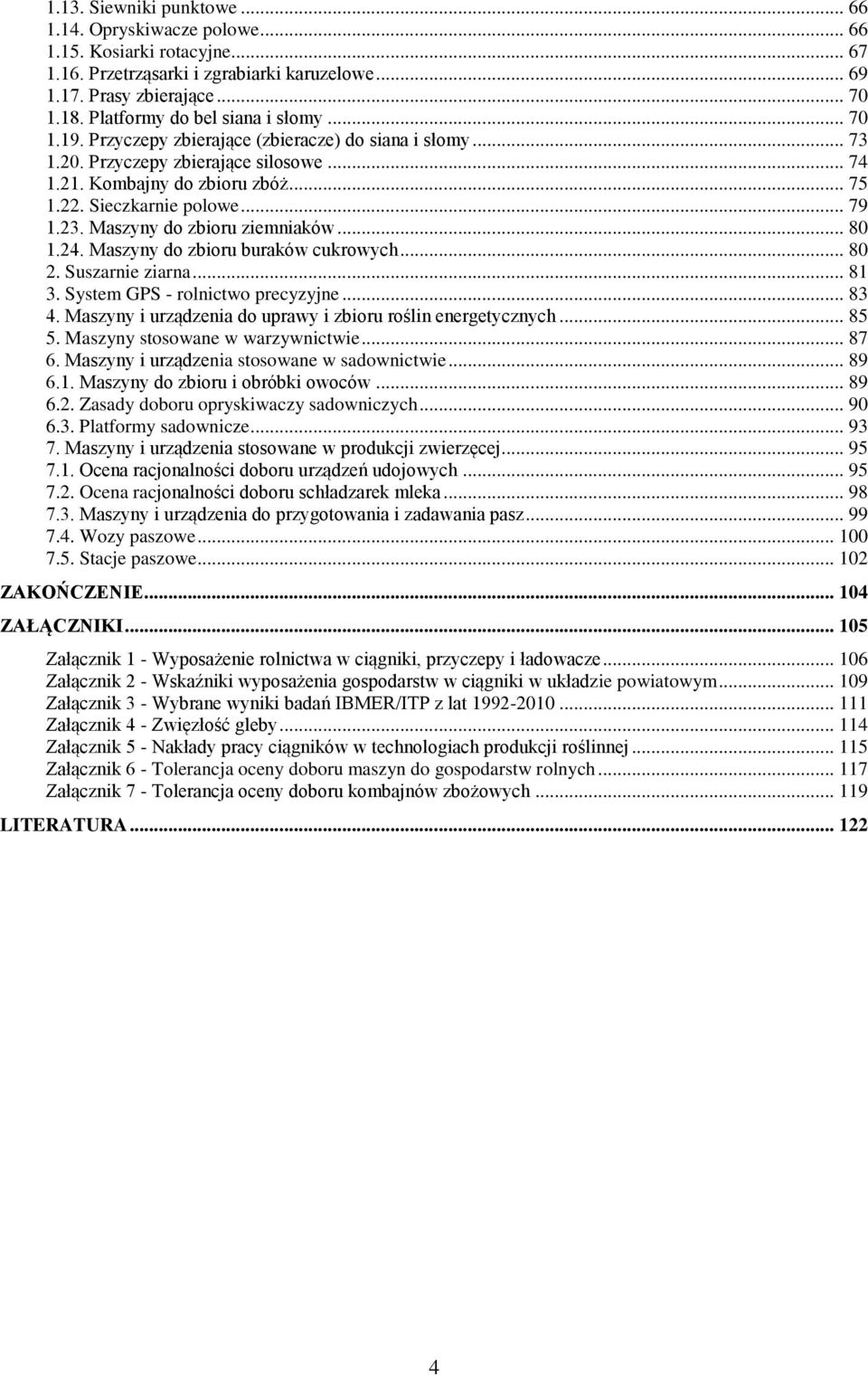 Sieczkarnie polowe... 79 1.23. Maszyny do zbioru ziemniaków... 80 1.24. Maszyny do zbioru buraków cukrowych... 80 2. Suszarnie ziarna... 81 3. System GPS - rolnictwo precyzyjne... 83 4.