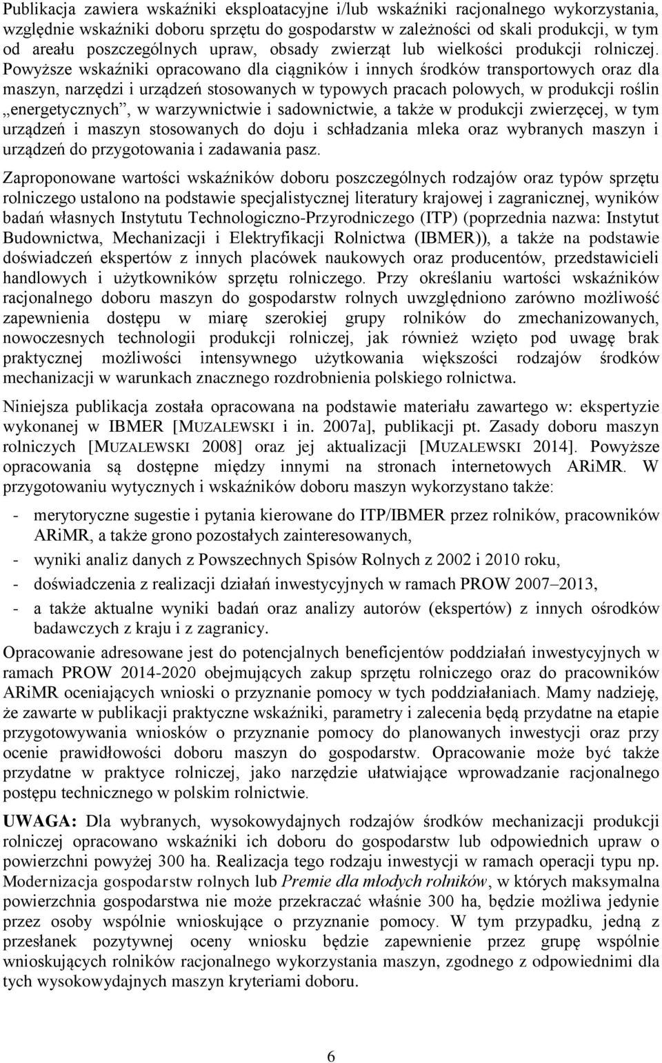 Powyższe wskaźniki opracowano dla ciągników i innych środków transportowych oraz dla maszyn, narzędzi i urządzeń stosowanych w typowych pracach polowych, w produkcji roślin energetycznych, w