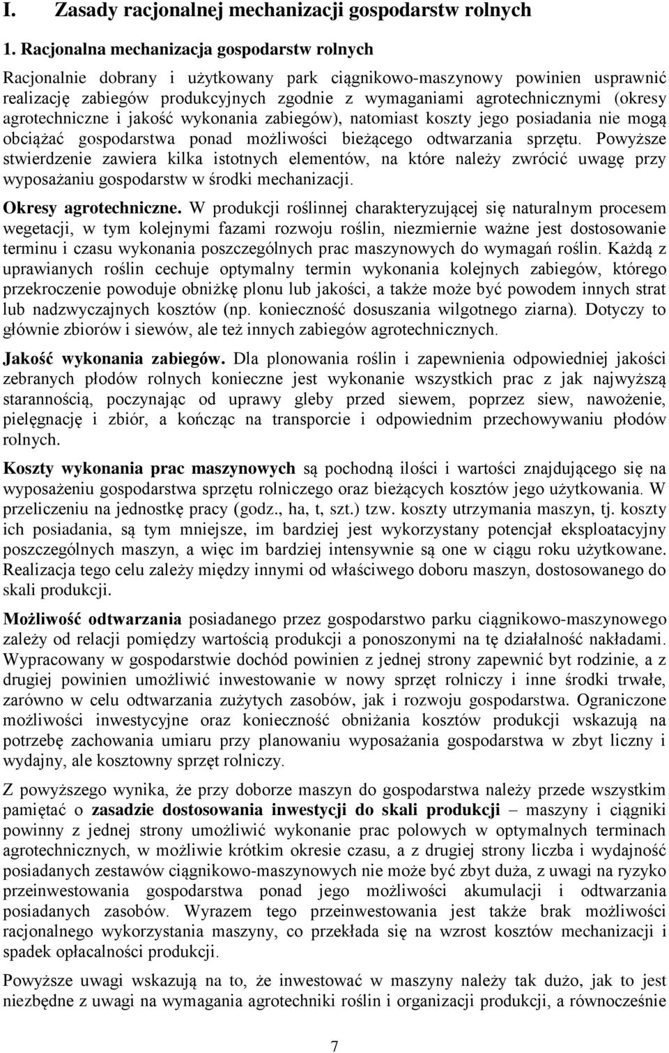 (okresy agrotechniczne i jakość wykonania zabiegów), natomiast koszty jego posiadania nie mogą obciążać gospodarstwa ponad możliwości bieżącego odtwarzania sprzętu.