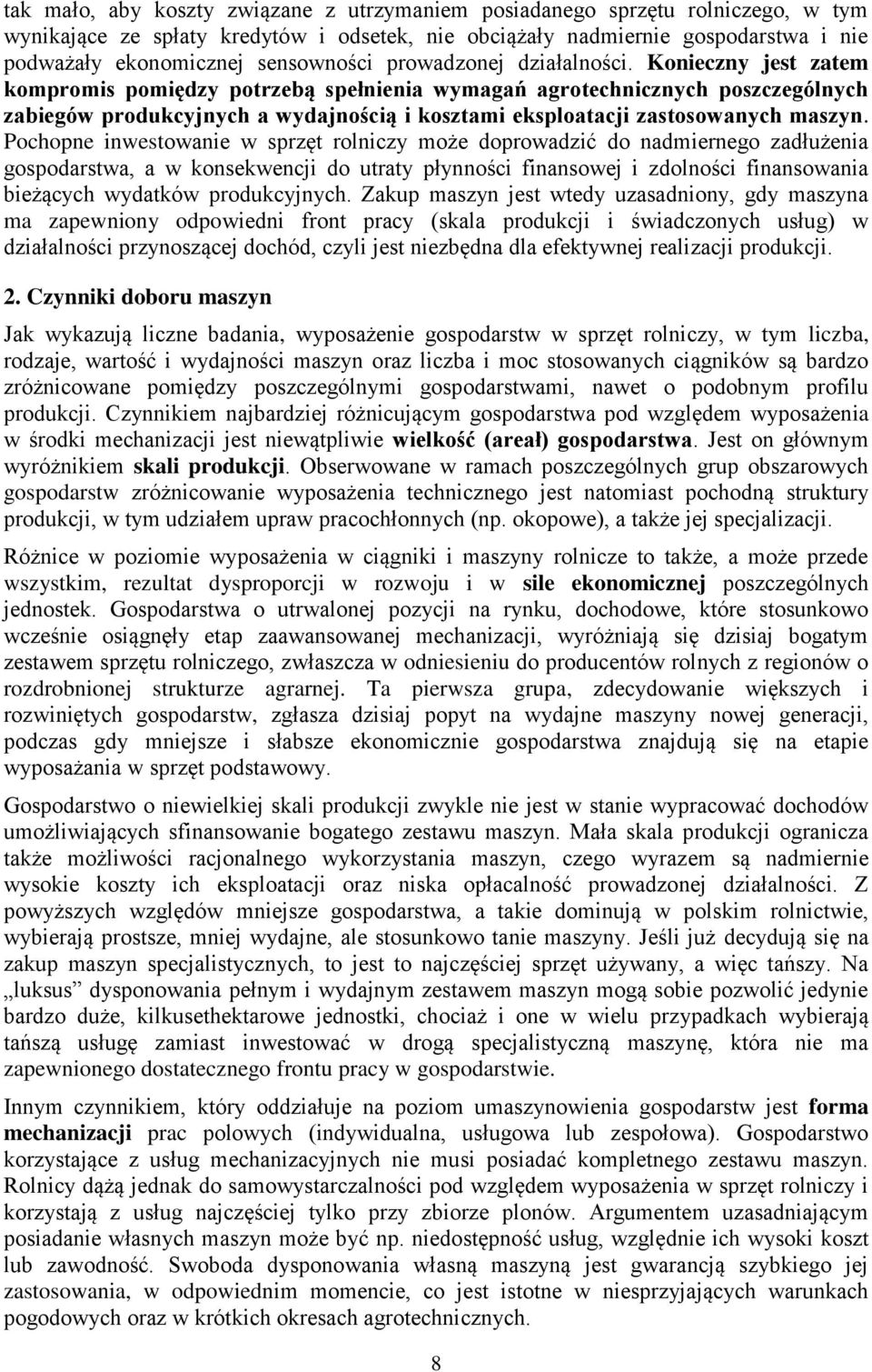 Konieczny jest zatem kompromis pomiędzy potrzebą spełnienia wymagań agrotechnicznych poszczególnych zabiegów produkcyjnych a wydajnością i kosztami eksploatacji zastosowanych maszyn.
