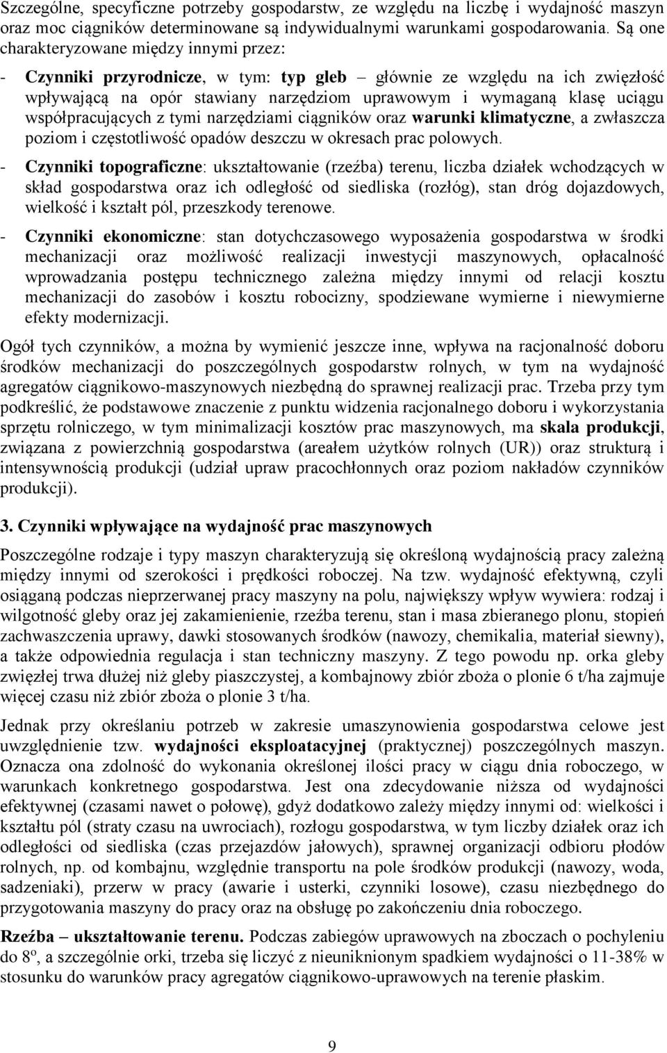 współpracujących z tymi narzędziami ciągników oraz warunki klimatyczne, a zwłaszcza poziom i częstotliwość opadów deszczu w okresach prac polowych.