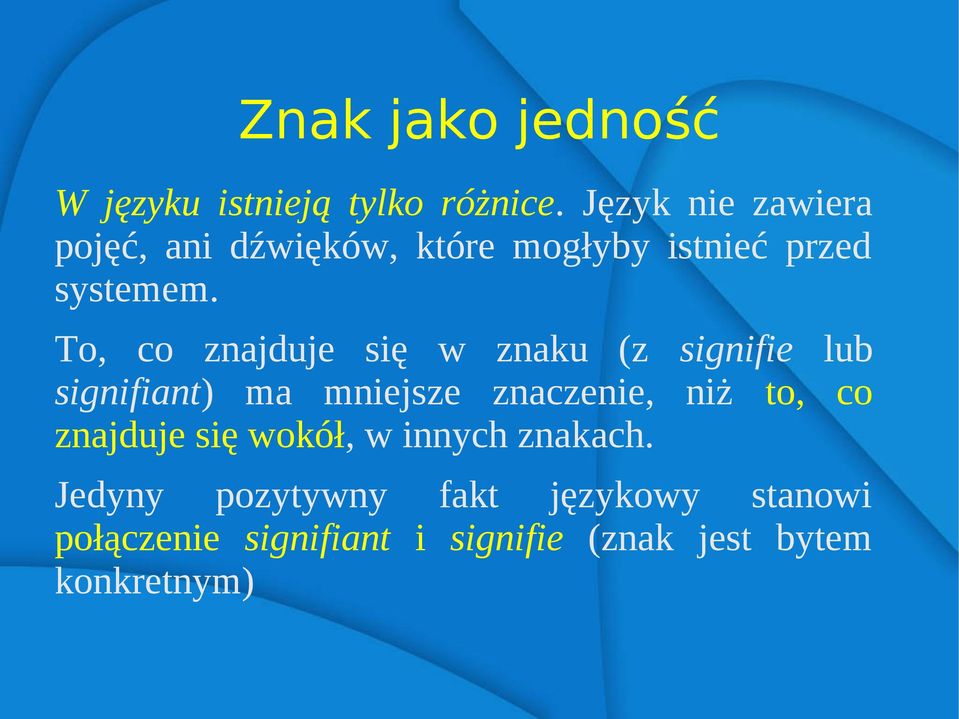 To, co znajduje się w znaku (z signifie lub signifiant) ma mniejsze znaczenie, niż to,