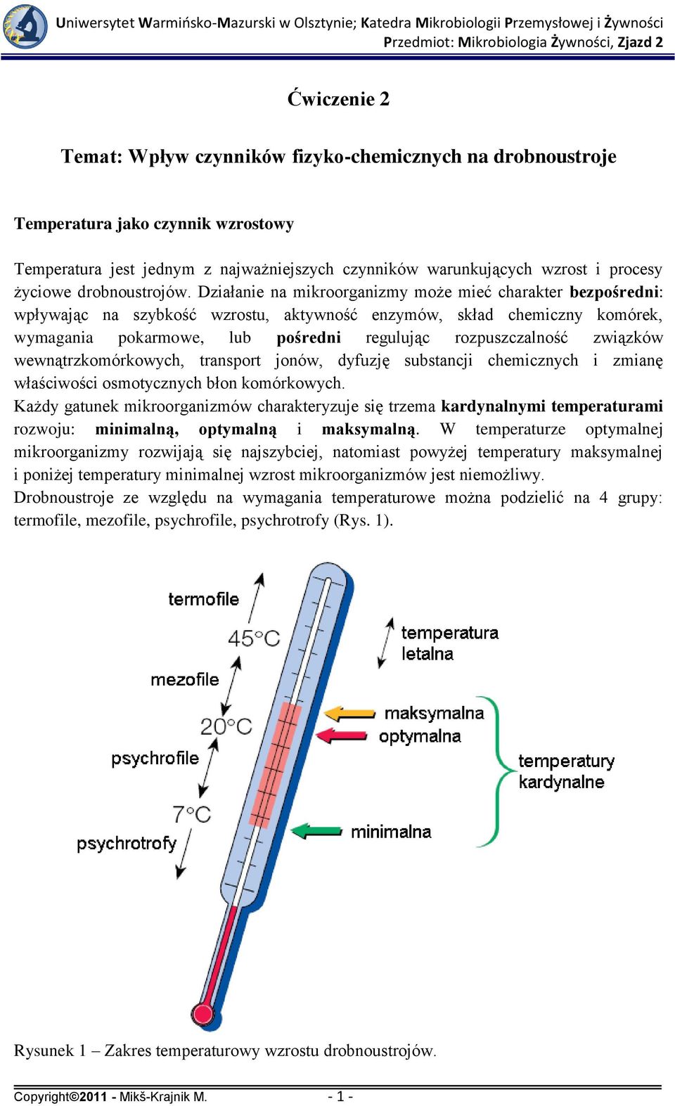 Działanie na mikroorganizmy może mieć charakter bezpośredni: wpływając na szybkość wzrostu, aktywność enzymów, skład chemiczny komórek, wymagania pokarmowe, lub pośredni regulując rozpuszczalność