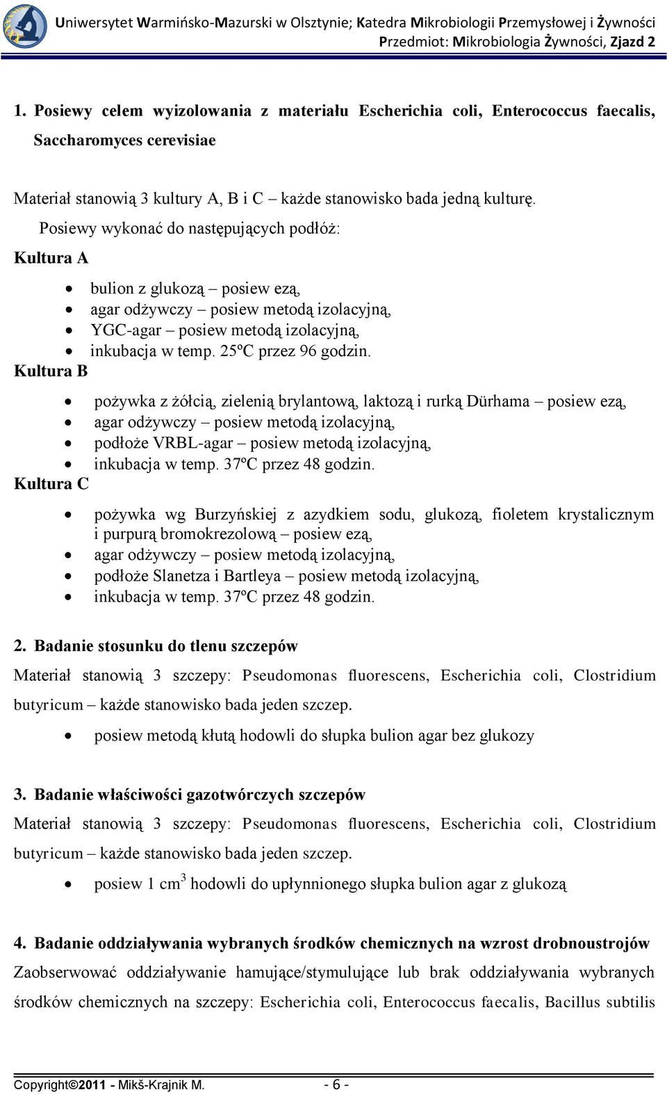 Kultura B pożywka z żółcią, zielenią brylantową, laktozą i rurką Dürhama posiew ezą, agar odżywczy posiew metodą izolacyjną, podłoże VRBL-agar posiew metodą izolacyjną, inkubacja w temp.