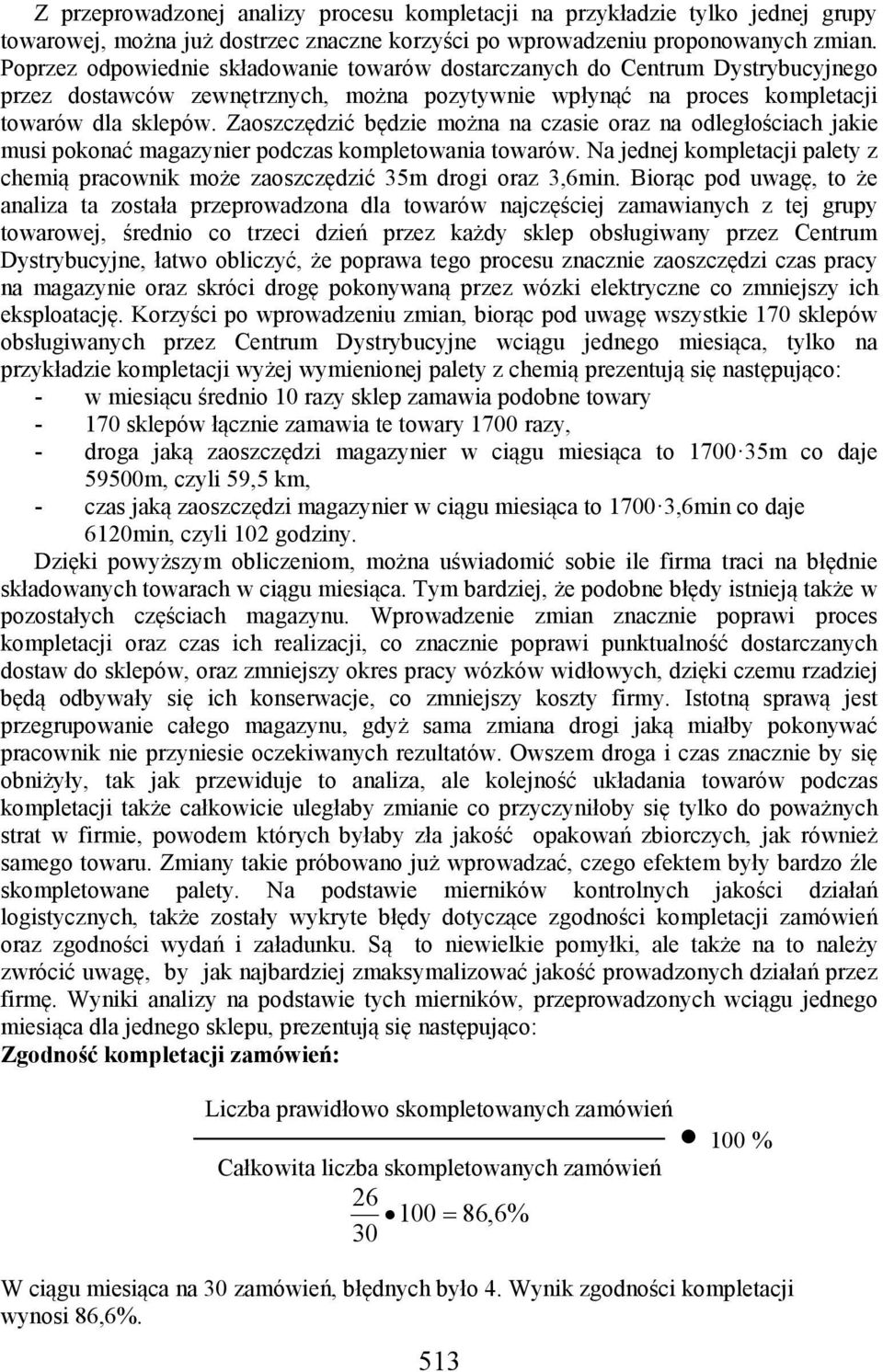 Zaoszczędzić będzie można na czasie oraz na odległościach jakie musi pokonać magazynier podczas kompletowania towarów.