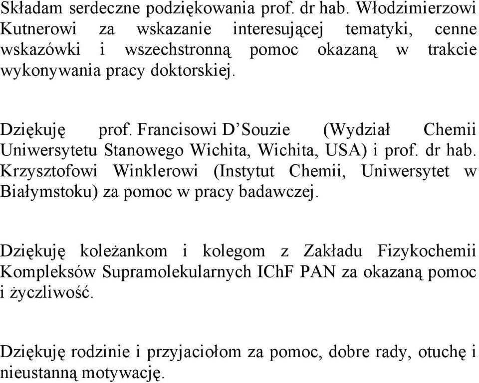 Dziękuję prof. Francisowi D Souzie (Wydział Chemii Uniwersytetu Stanowego Wichita, Wichita, USA) i prof. dr hab.