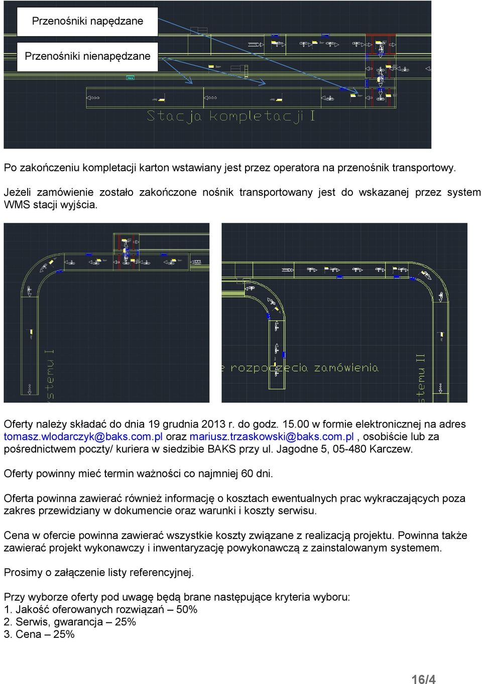 00 w formie elektronicznej na adres tomasz.wlodarczyk@baks.com.pl oraz mariusz.trzaskowski@baks.com.pl, osobiście lub za pośrednictwem poczty/ kuriera w siedzibie BAKS przy ul.