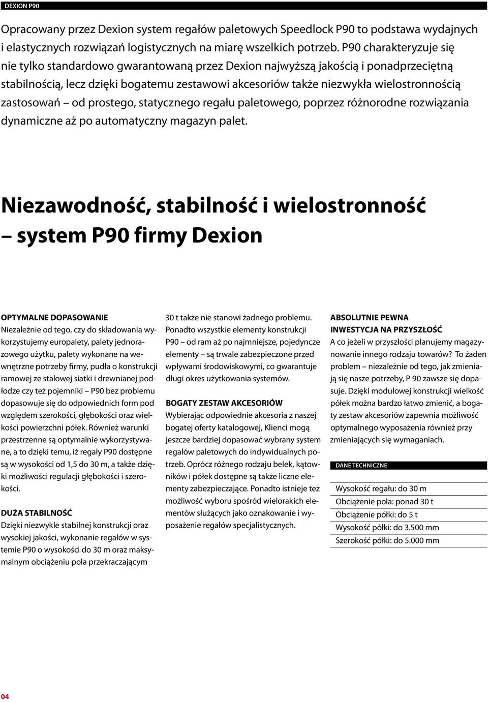 zastosowań od prostego, statycznego regału paletowego, poprzez różnorodne rozwiązania dynamiczne aż po automatyczny magazyn palet.