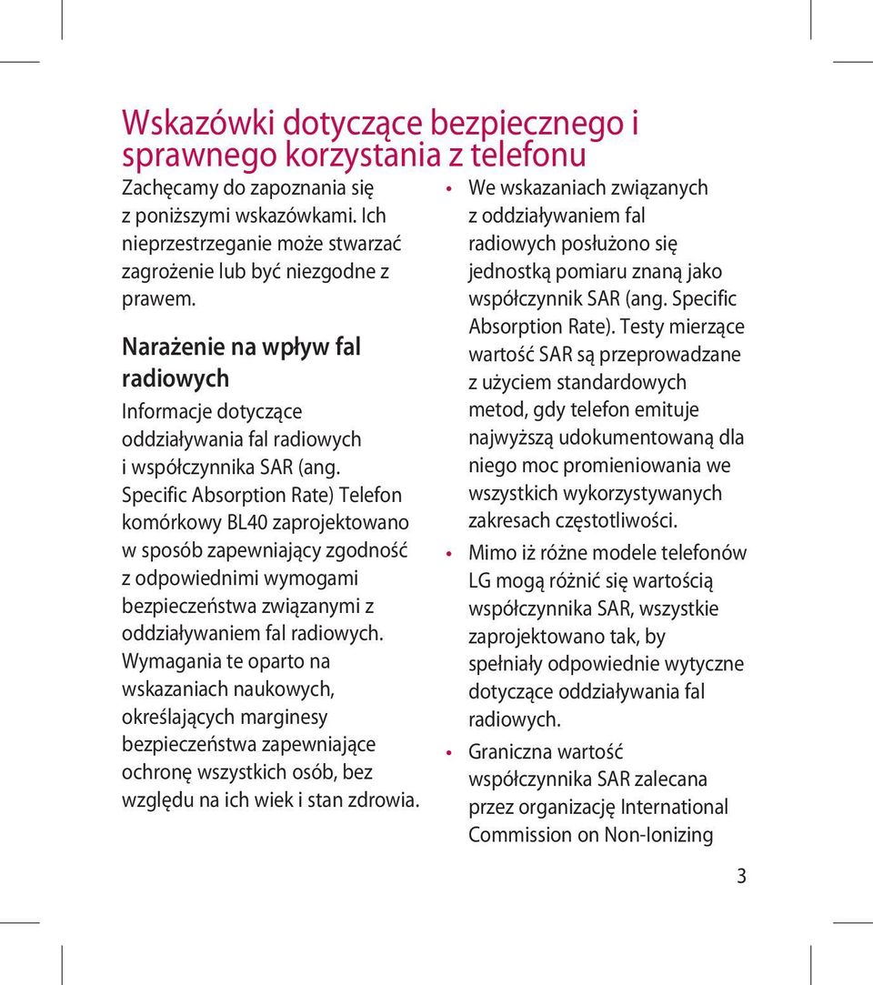 Specific Absorption Rate) Telefon komórkowy BL40 zaprojektowano w sposób zapewniający zgodność z odpowiednimi wymogami bezpieczeństwa związanymi z oddziaływaniem fal radiowych.