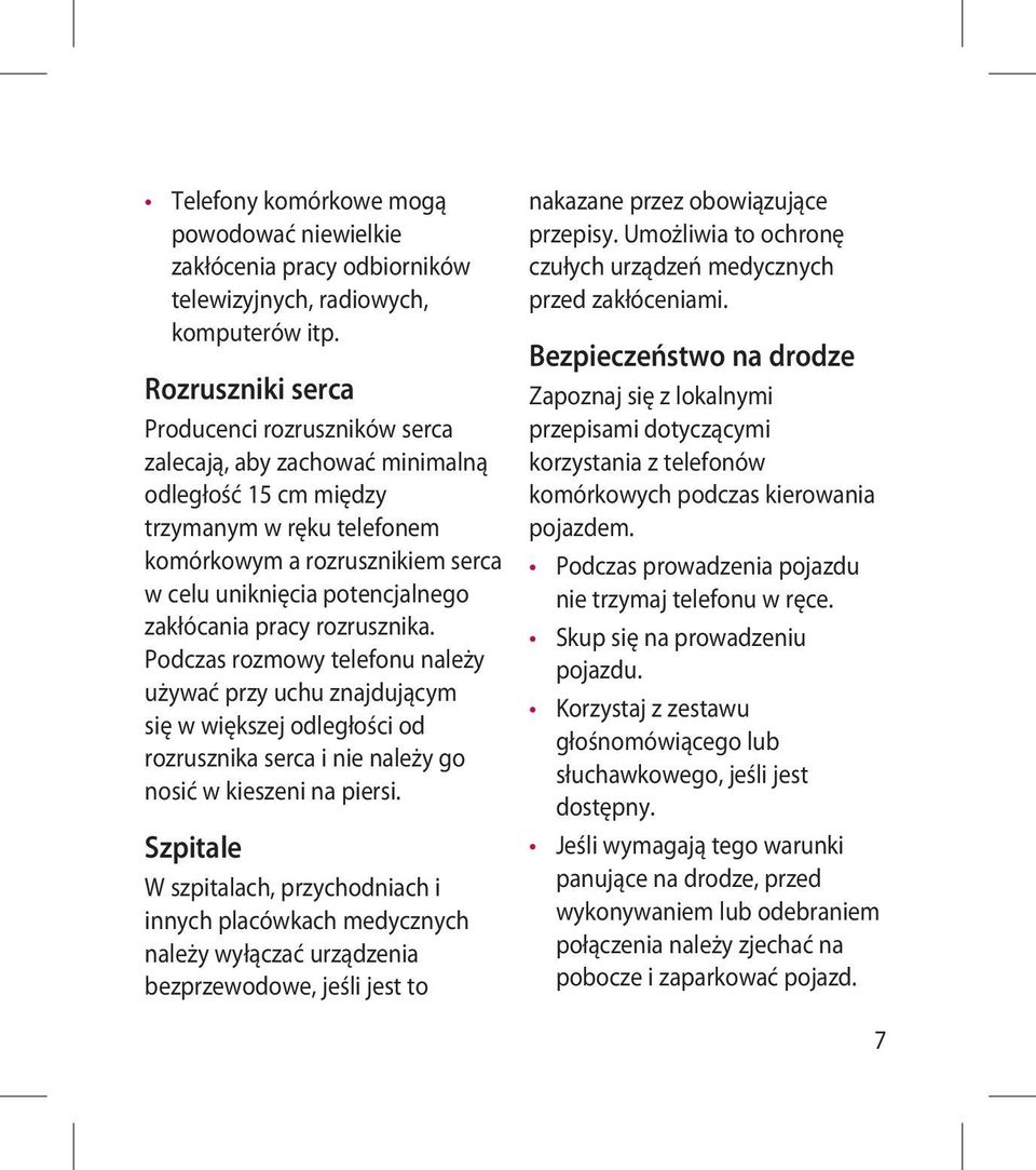 Bezpieczeństwo na drodze Zapoznaj się z lokalnymi przepisami dotyczącymi korzystania z telefonów komórkowych podczas kierowania pojazdem.