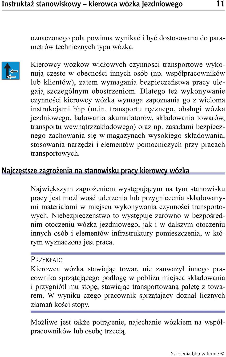 Dlatego też wykonywanie czynności kierowcy wózka wymaga zapoznania go z wieloma ins