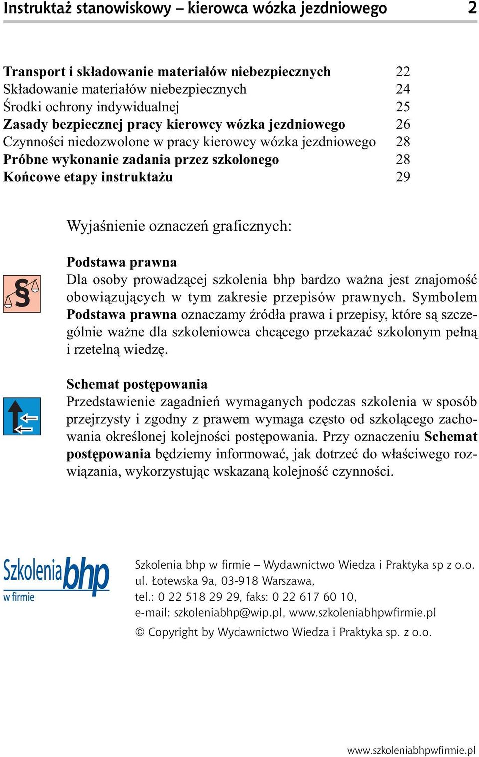 graficznych: Podstawa prawna Dla osoby prowadzącej szkolenia bhp bardzo ważna jest znajomość obowiązujących w tym zakresie przepisów prawnych.