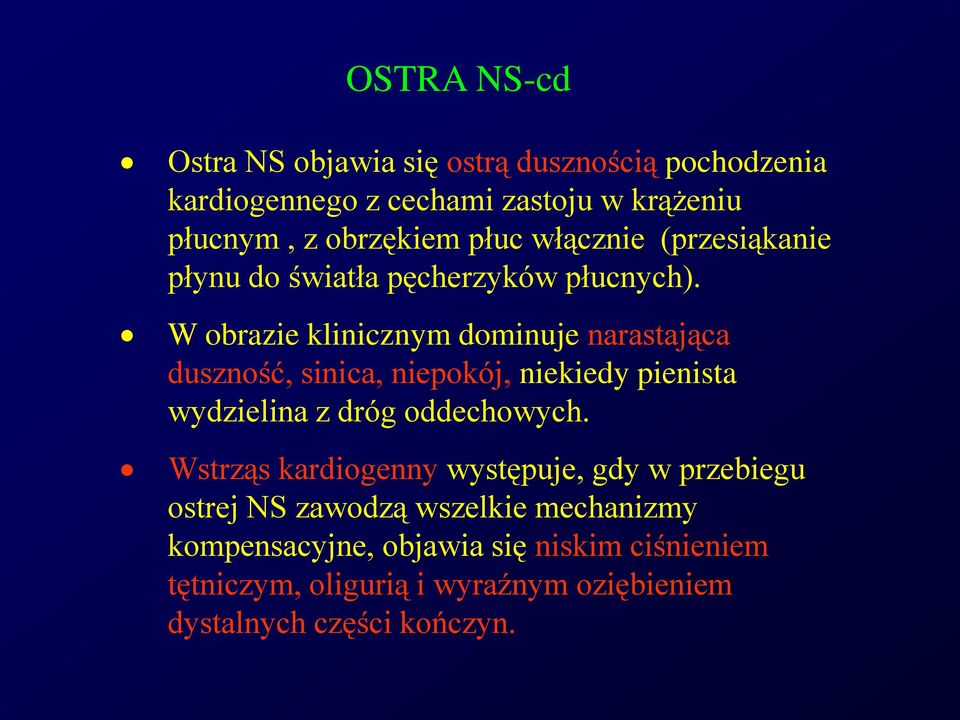 W obrazie klinicznym dominuje narastająca duszność, sinica, niepokój, niekiedy pienista wydzielina z dróg oddechowych.