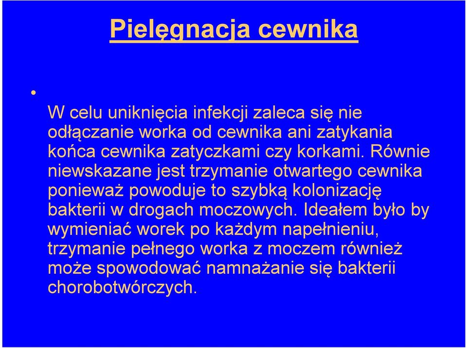 Równie niewskazane jest trzymanie otwartego cewnika ponieważ powoduje to szybką kolonizację bakterii w