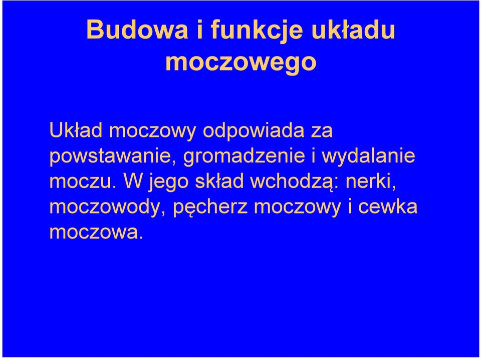 gromadzenie i wydalanie moczu.