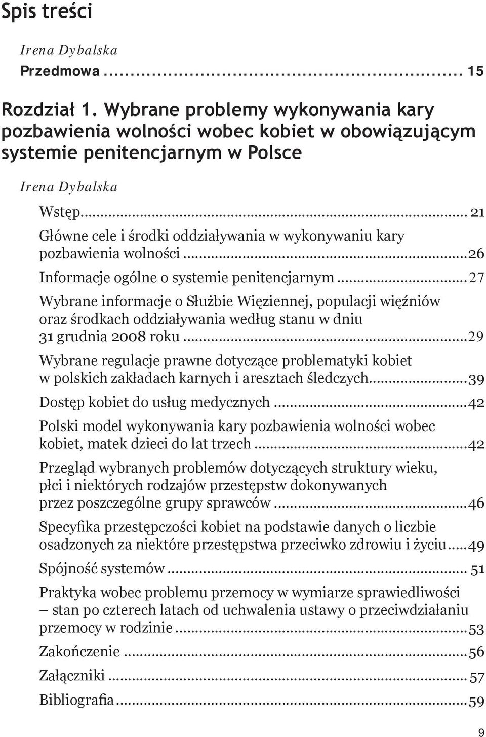 ..27 Wybrane informacje o Służbie Więziennej, populacji więźniów oraz środkach oddziaływania według stanu w dniu 31 grudnia 2008 roku.