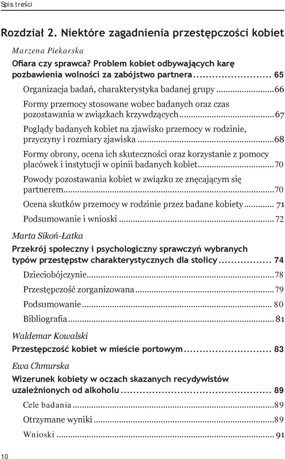 ..67 Poglądy badanych kobiet na zjawisko przemocy w rodzinie, przyczyny i rozmiary zjawiska.