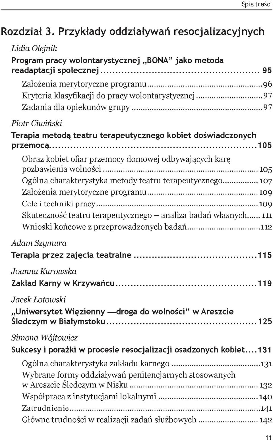 ..105 Obraz kobiet ofiar przemocy domowej odbywających karę pozbawienia wolności... 105 Ogólna charakterystyka metody teatru terapeutycznego... 107 Założenia merytoryczne programu.