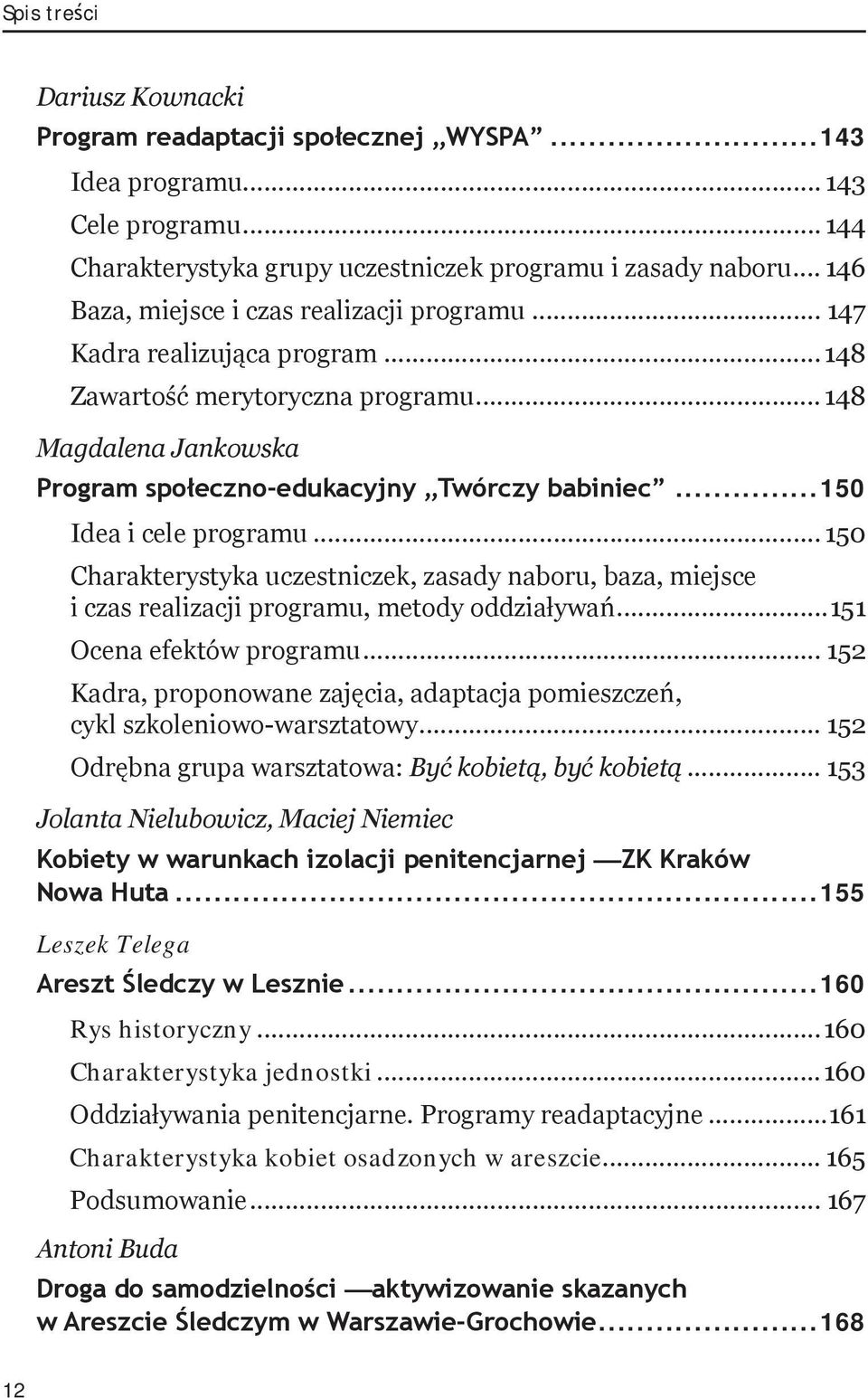 ..150 Idea i cele programu... 150 Charakterystyka uczestniczek, zasady naboru, baza, miejsce i czas realizacji programu, metody oddziaływań...151 Ocena efektów programu.