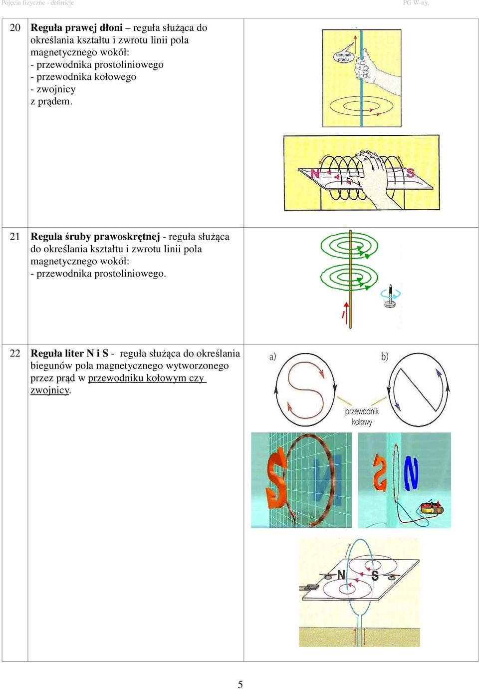 21 Regula śruby prawoskrętnej - reguła służąca do określania kształtu i zwrotu linii pola magnetycznego wokół: -