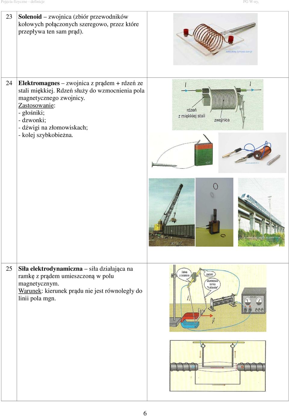 Zastosowanie: - głośniki; - dzwonki; - dźwigi na złomowiskach; - kolej szybkobieżna.