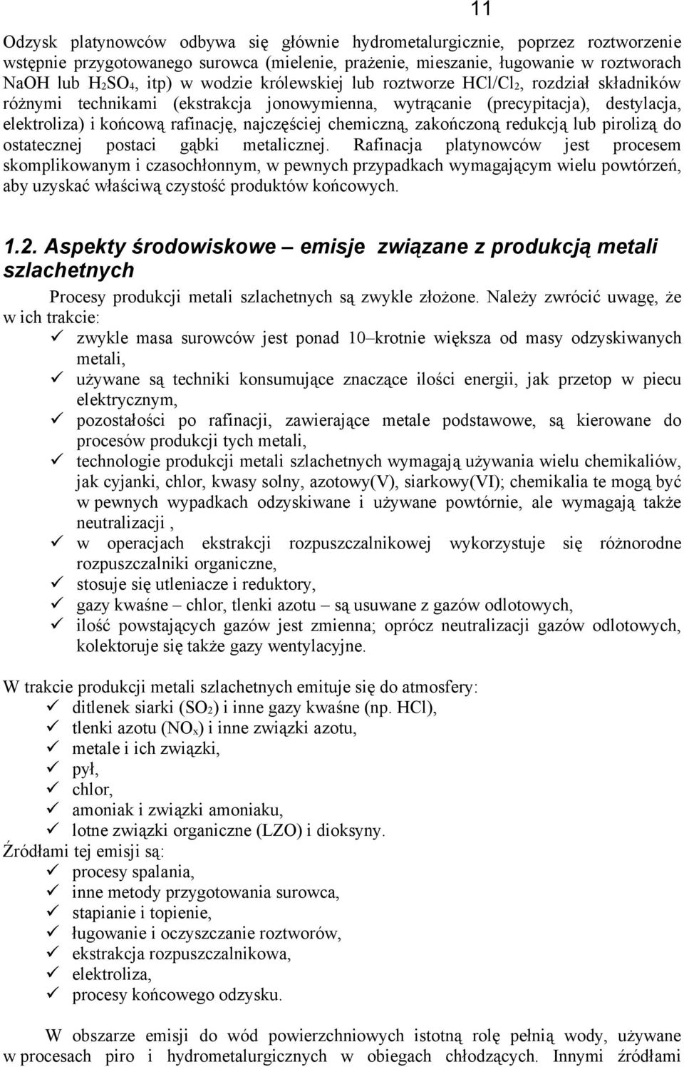 zakończoną redukcją lub pirolizą do ostatecznej postaci gąbki metalicznej.