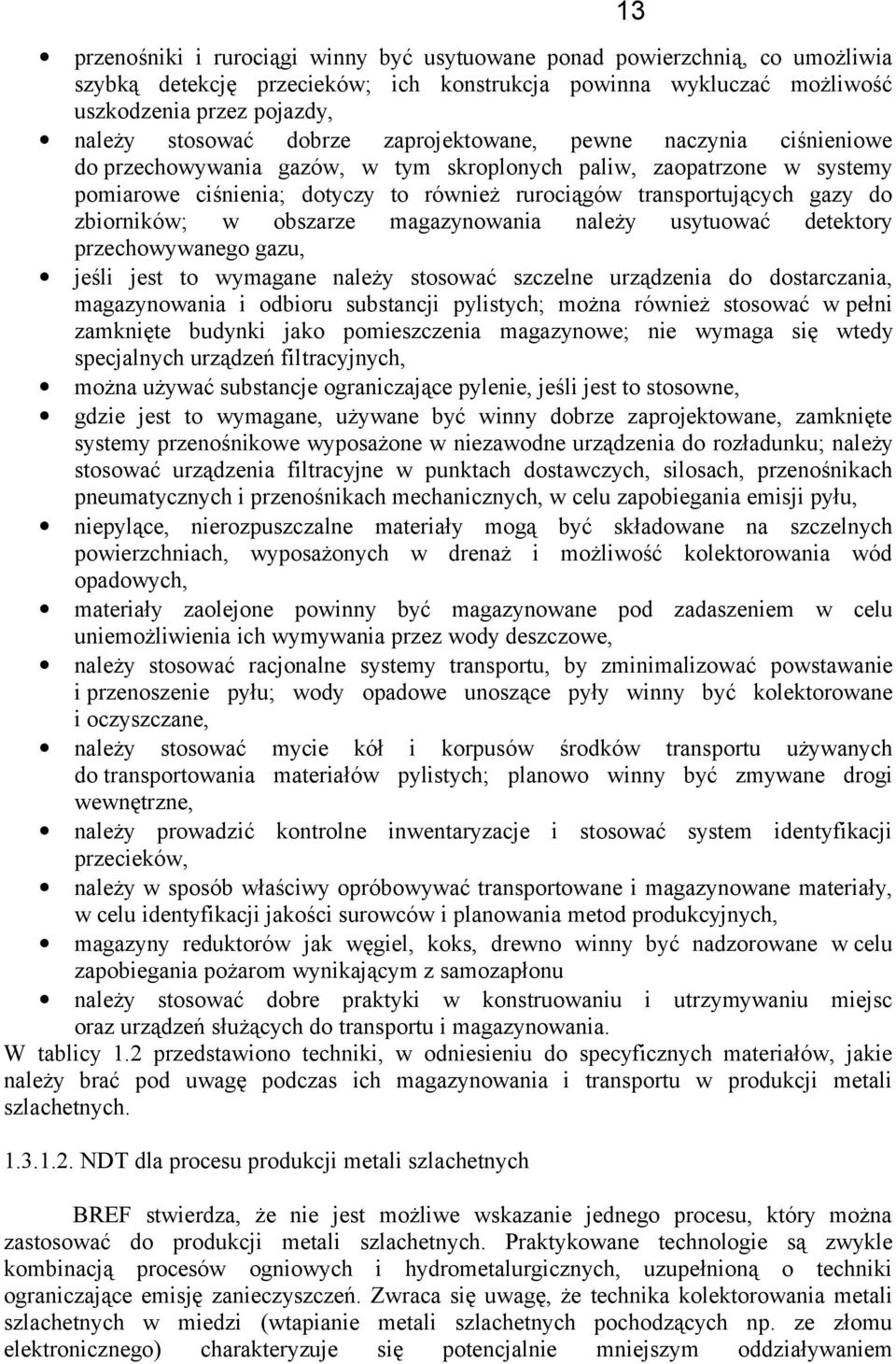 zbiorników; w obszarze magazynowania należy usytuować detektory przechowywanego gazu, jeśli jest to wymagane należy stosować szczelne urządzenia do dostarczania, magazynowania i odbioru substancji