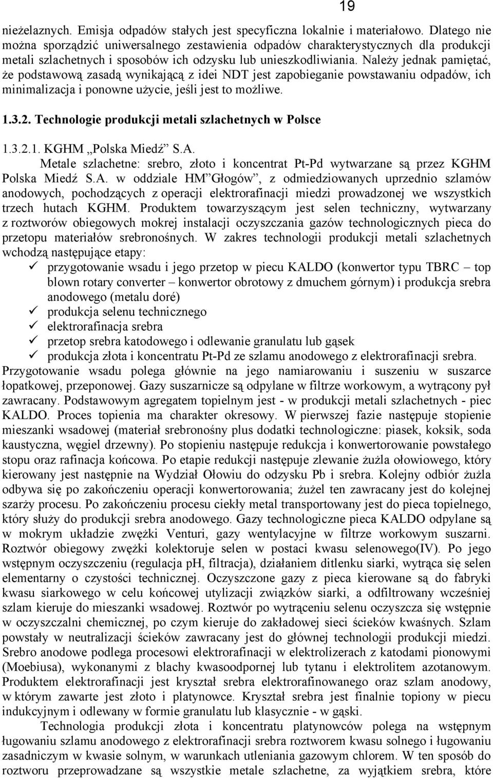 Należy jednak pamiętać, że podstawową zasadą wynikającą z idei NDT jest zapobieganie powstawaniu odpadów, ich minimalizacja i ponowne użycie, jeśli jest to możliwe. 1.3.2.