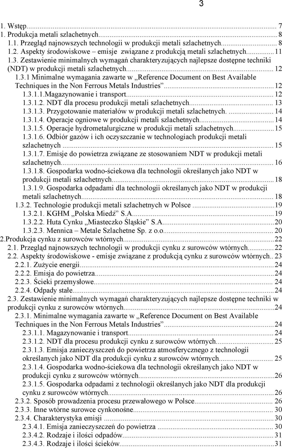 ..12 1.3.1.1.Magazynowanie i transport... 12 1.3.1.2. NDT dla procesu produkcji metali szlachetnych... 13 1.3.1.3. Przygotowanie materiałów w produkcji metali szlachetnych.... 14 