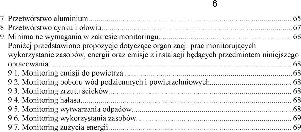 przedmiotem niniejszego opracowania.... 68 9.1. Monitoring emisji do powietrza...68 9.2. Monitoring poboru wód podziemnych i powierzchniowych... 68 9.3.